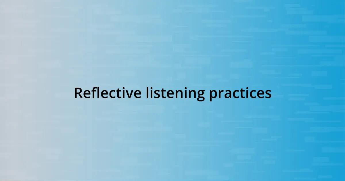 Reflective listening practices