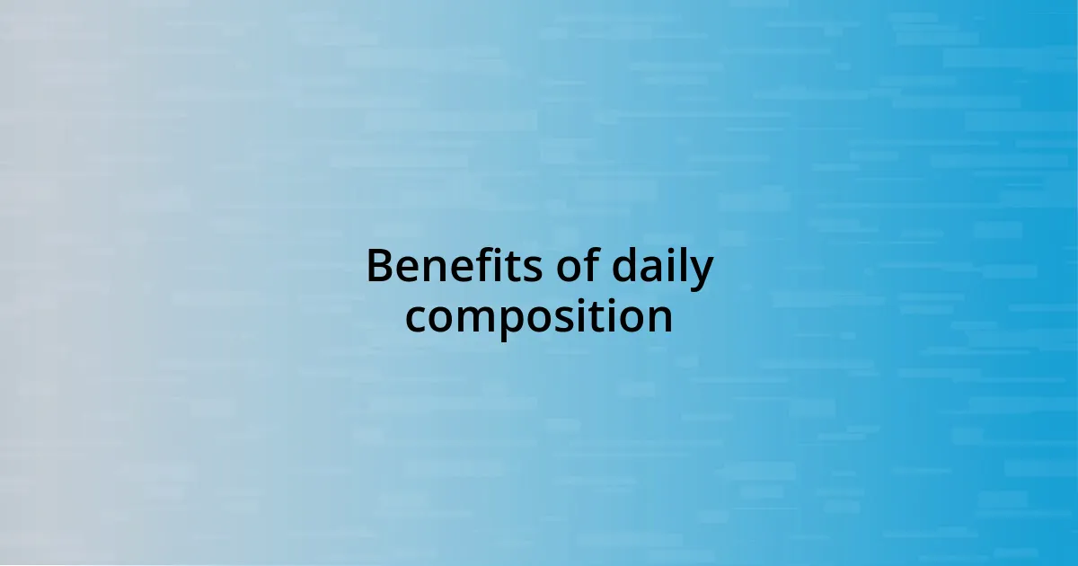 Benefits of daily composition