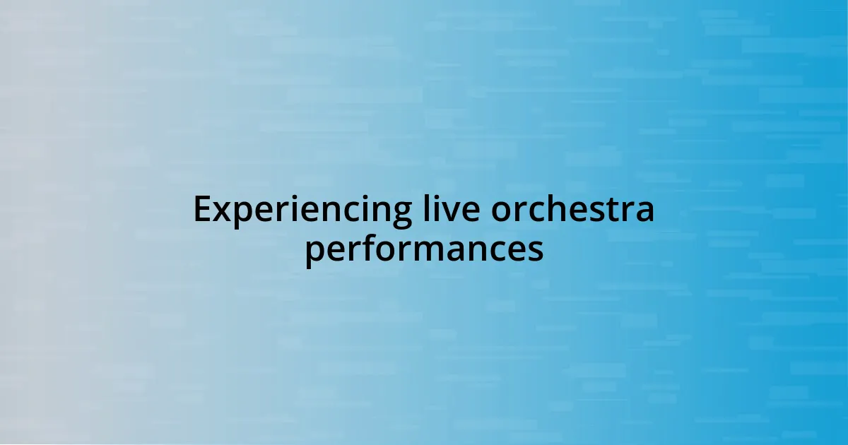 Experiencing live orchestra performances