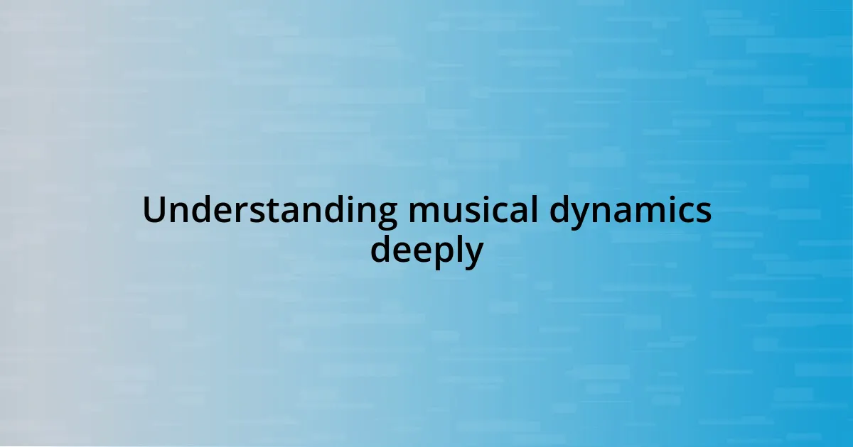 Understanding musical dynamics deeply