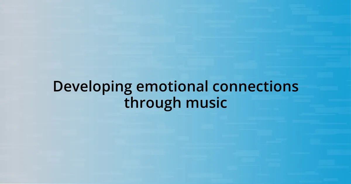 Developing emotional connections through music