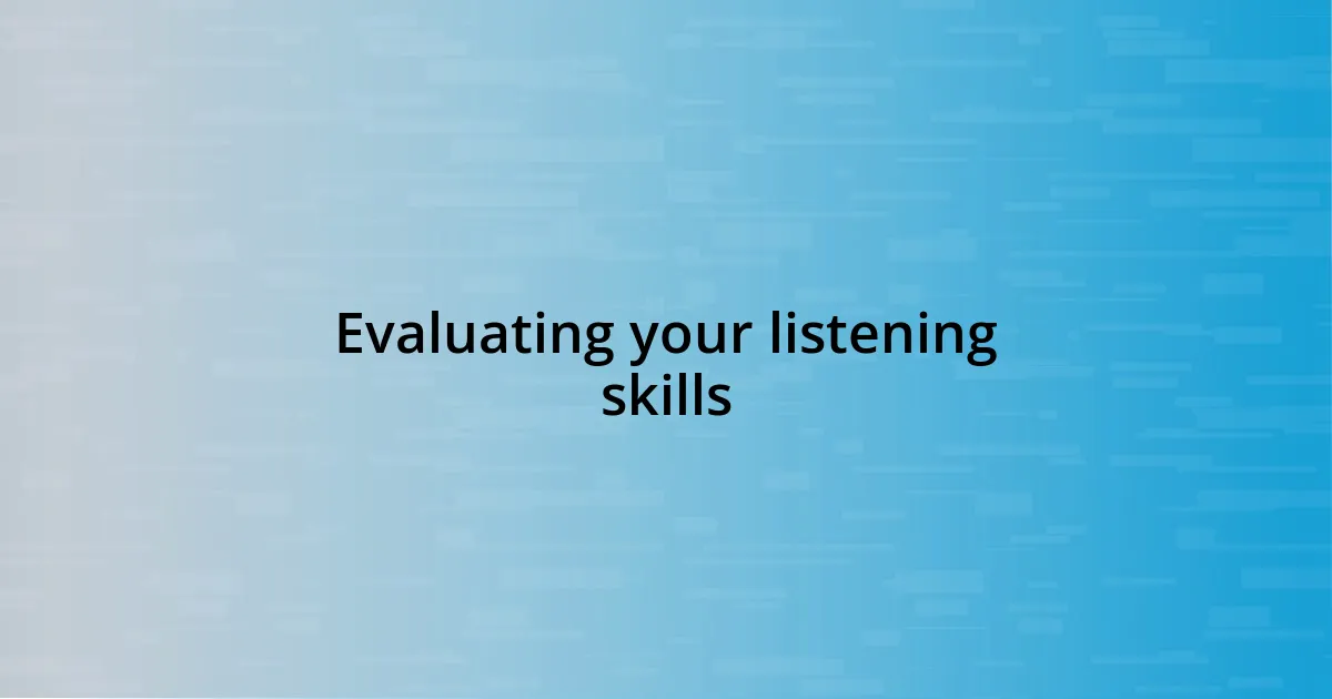 Evaluating your listening skills