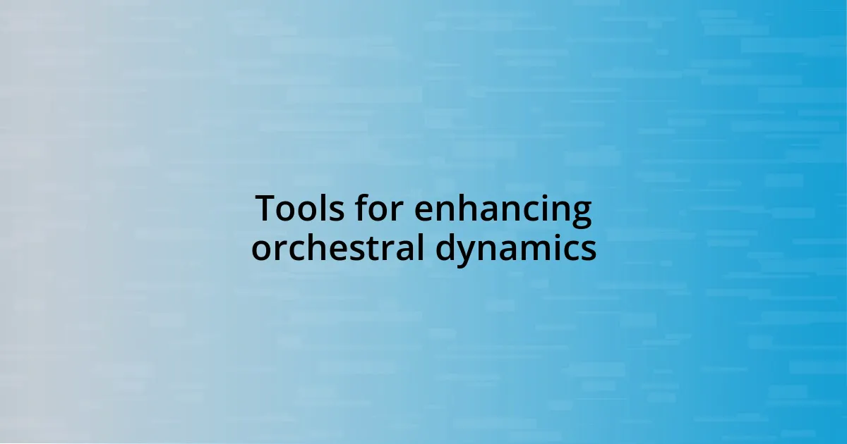 Tools for enhancing orchestral dynamics