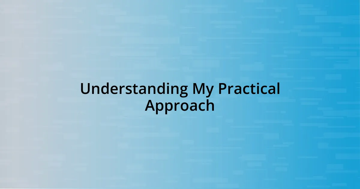 Understanding My Practical Approach