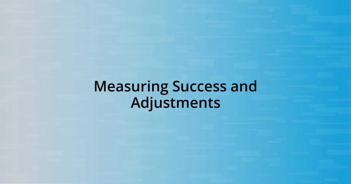 Measuring Success and Adjustments