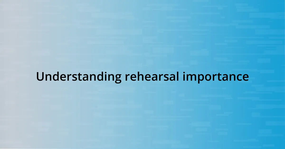 Understanding rehearsal importance