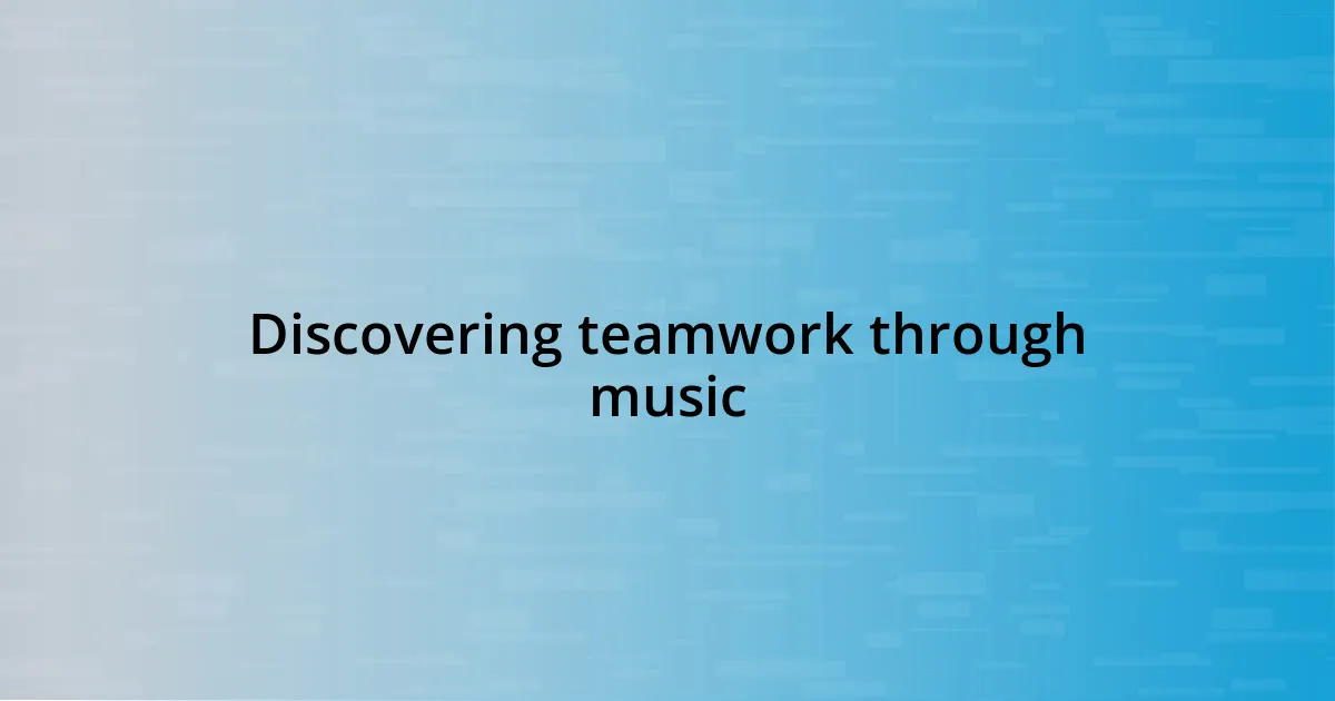 Discovering teamwork through music